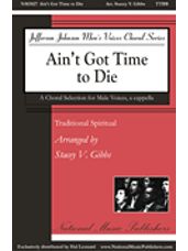 Ain't Got Time To Die (arr. Stacey V. Gibbs)