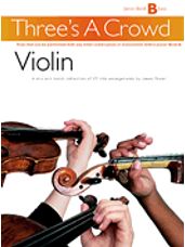 Three's A Crowd: Junior Book B Violin